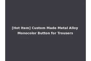 [Hot Item] Custom Made Metal Alloy Monocolor Button for Trousers