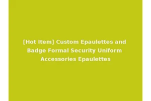 [Hot Item] Custom Epaulettes and Badge Formal Security Uniform Accessories Epaulettes