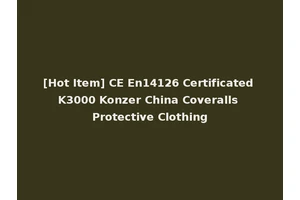 [Hot Item] CE En14126 Certificated K3000 Konzer China Coveralls Protective Clothing