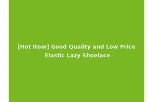 [Hot Item] Good Quality and Low Price Elastic Lazy Shoelace