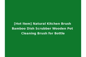 [Hot Item] Natural Kitchen Brush Bamboo Dish Scrubber Wooden Pot Cleaning Brush for Bottle