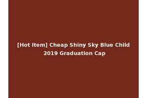 [Hot Item] Cheap Shiny Sky Blue Child 2019 Graduation Cap