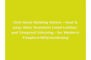 [Hot Item] Welding Gloves - Heat &amp; Wear Resistant Lined Leather and Fireproof Stitching - for Welders/Fireplace/BBQ/Gardening