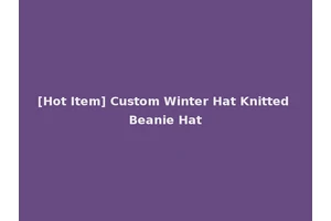 [Hot Item] Custom Winter Hat Knitted Beanie Hat