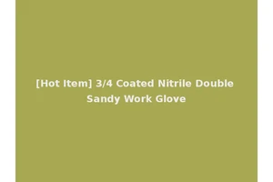 [Hot Item] 3/4 Coated Nitrile Double Sandy Work Glove