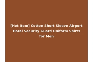 [Hot Item] Cotton Short Sleeve Airport Hotel Security Guard Uniform Shirts for Men
