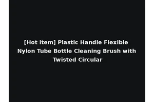 [Hot Item] Plastic Handle Flexible Nylon Tube Bottle Cleaning Brush with Twisted Circular