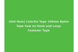 [Hot Item] Colorful Tape 100mm Nylon Tape Sew on Hook and Loop/ Fastener Tape