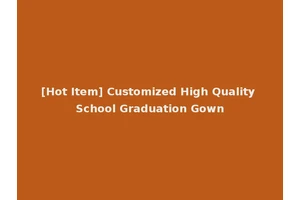 [Hot Item] Customized High Quality School Graduation Gown
