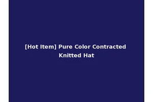 [Hot Item] Pure Color Contracted Knitted Hat