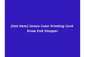 [Hot Item] Green Color Printing Cord Draw End Stopper