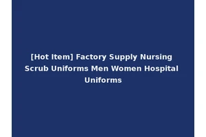 [Hot Item] Factory Supply Nursing Scrub Uniforms Men Women Hospital Uniforms