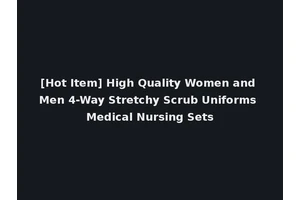 [Hot Item] High Quality Women and Men 4-Way Stretchy Scrub Uniforms Medical Nursing Sets