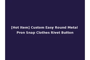 [Hot Item] Custom Easy Round Metal Pron Snap Clothes Rivet Button