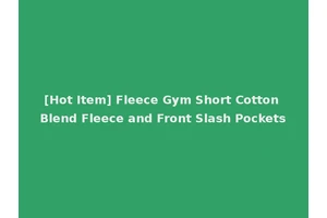 [Hot Item] Fleece Gym Short Cotton Blend Fleece and Front Slash Pockets