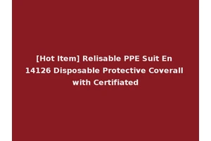 [Hot Item] Relisable PPE Suit En 14126 Disposable Protective Coverall with Certifiated