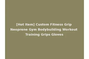 [Hot Item] Custom Fitness Grip Neoprene Gym Bodybuilding Workout Training Grips Gloves