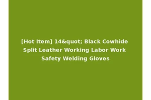 [Hot Item] 14" Black Cowhide Split Leather Working Labor Work Safety Welding Gloves