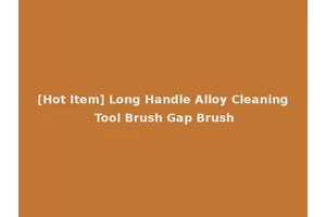 [Hot Item] Long Handle Alloy Cleaning Tool Brush Gap Brush