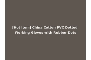 [Hot Item] China Cotton PVC Dotted Working Gloves with Rubber Dots
