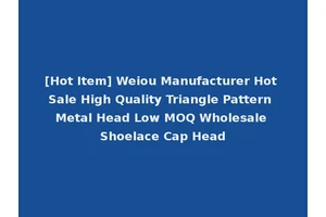 [Hot Item] Weiou Manufacturer Hot Sale High Quality Triangle Pattern Metal Head Low MOQ Wholesale Shoelace Cap Head
