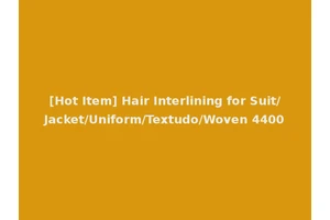 [Hot Item] Hair Interlining for Suit/Jacket/Uniform/Textudo/Woven 4400
