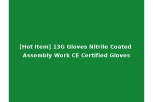 [Hot Item] 13G Gloves Nitrile Coated Assembly Work CE Certified Gloves