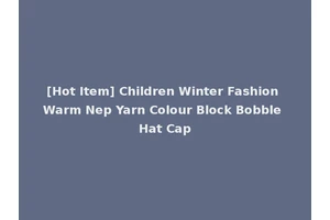 [Hot Item] Children Winter Fashion Warm Nep Yarn Colour Block Bobble Hat Cap