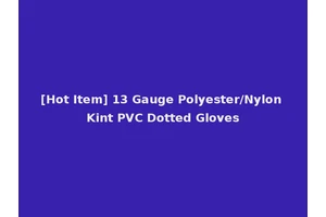 [Hot Item] 13 Gauge Polyester/Nylon Kint PVC Dotted Gloves