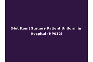 [Hot Item] Surgery Patient Uniform in Hospital (HP012)