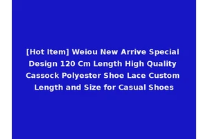 [Hot Item] Weiou New Arrive Special Design 120 Cm Length High Quality Cassock Polyester Shoe Lace Custom Length and Size for Casual Shoes