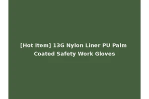 [Hot Item] 13G Nylon Liner PU Palm Coated Safety Work Gloves