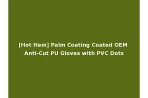 [Hot Item] Palm Coating Coated OEM Anti-Cut PU Gloves with PVC Dots