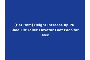 [Hot Item] Height Increase up PU Shoe Lift Taller Elevator Foot Pads for Men