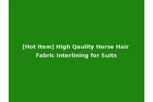 [Hot Item] High Qaulity Horse Hair Fabric Interlining for Suits