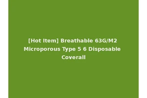 [Hot Item] Breathable 63G/M2 Microporous Type 5 6 Disposable Coverall