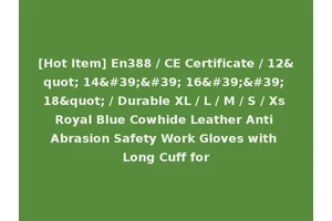 [Hot Item] En388 / CE Certificate / 12" 14'' 16'' 18" / Durable XL / L / M / S / Xs Royal Blue Cowhide Leather Anti Abrasion Safety Work Gloves with Long Cuff for