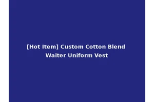 [Hot Item] Custom Cotton Blend Waiter Uniform Vest