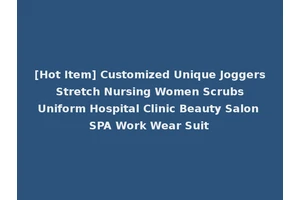 [Hot Item] Customized Unique Joggers Stretch Nursing Women Scrubs Uniform Hospital Clinic Beauty Salon SPA Work Wear Suit