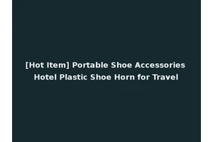 [Hot Item] Portable Shoe Accessories Hotel Plastic Shoe Horn for Travel