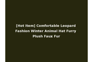 [Hot Item] Comfortable Leopard Fashion Winter Animal Hat Furry Plush Faux Fur