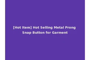 [Hot Item] Hot Selling Metal Prong Snap Button for Garment