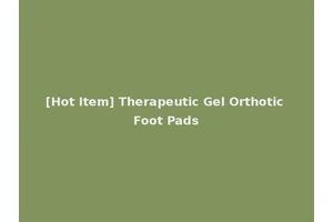 [Hot Item] Therapeutic Gel Orthotic Foot Pads