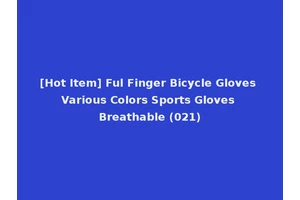 [Hot Item] Ful Finger Bicycle Gloves Various Colors Sports Gloves Breathable (021)