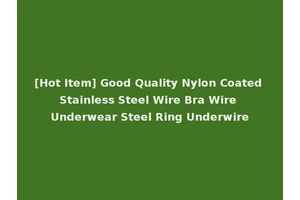 [Hot Item] Good Quality Nylon Coated Stainless Steel Wire Bra Wire Underwear Steel Ring Underwire