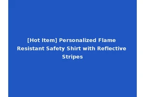 [Hot Item] Personalized Flame Resistant Safety Shirt with Reflective Stripes