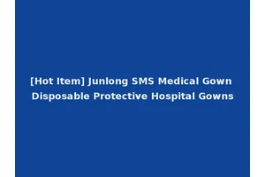 [Hot Item] Junlong SMS Medical Gown Disposable Protective Hospital Gowns