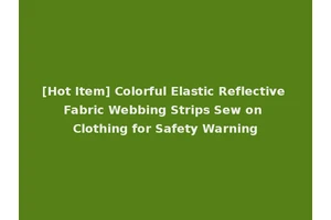 [Hot Item] Colorful Elastic Reflective Fabric Webbing Strips Sew on Clothing for Safety Warning