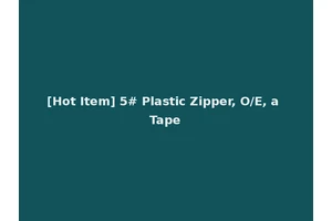[Hot Item] 5# Plastic Zipper, O/E, a Tape