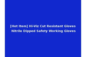 [Hot Item] Hi-Viz Cut Resistant Gloves Nitrile Dipped Safety Working Gloves